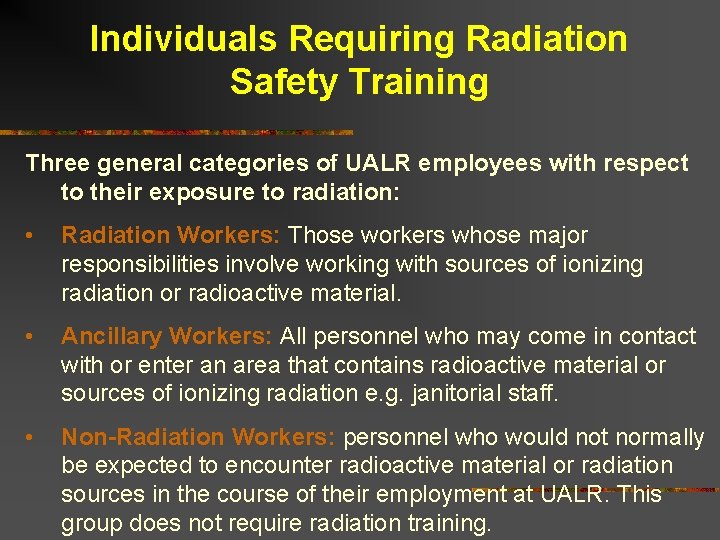Individuals Requiring Radiation Safety Training Three general categories of UALR employees with respect to Individuals Requiring Radiation Safety Training Three general categories of UALR employees with respect to
