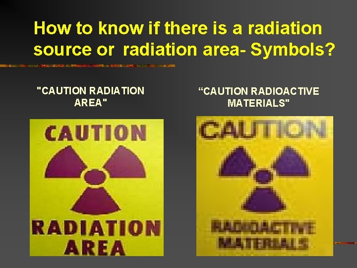 How to know if there is a radiation source or radiation area- Symbols? "CAUTION How to know if there is a radiation source or radiation area- Symbols? "CAUTION