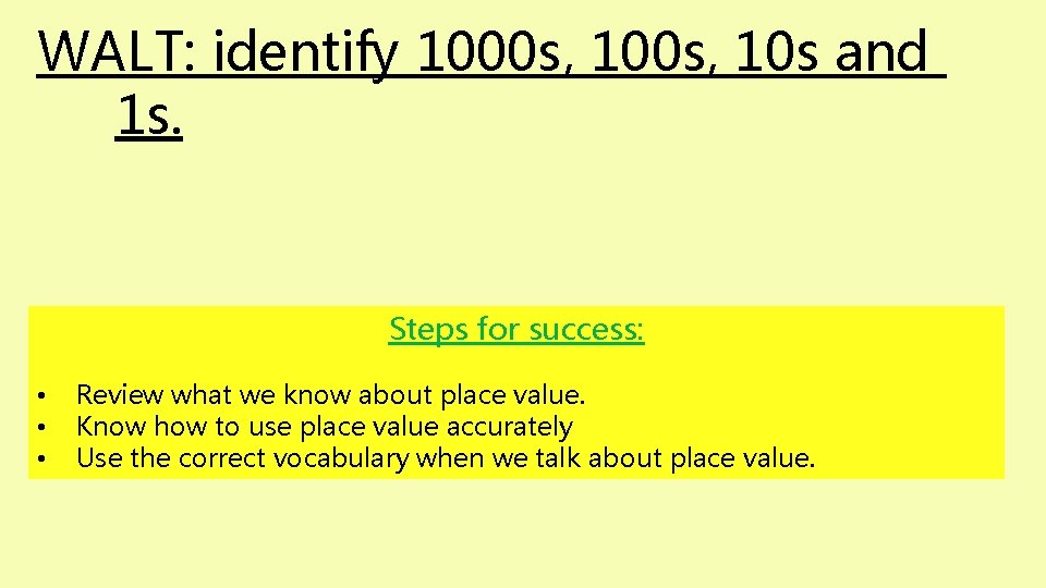 WALT: identify 1000 s, 10 s and 1 s. Steps for success: • •