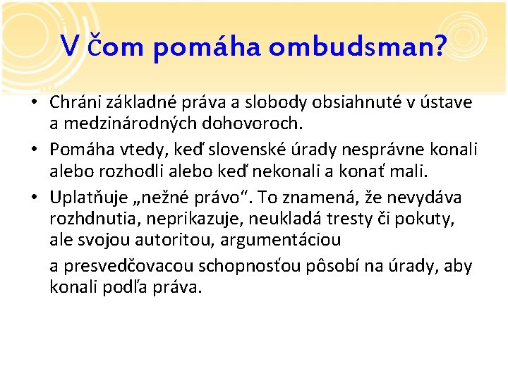 V čom pomáha ombudsman? • Chráni základné práva a slobody obsiahnuté v ústave a