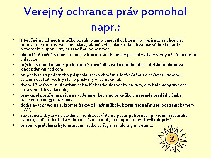 Verejný ochranca práv pomohol napr. : • • • 14 -ročnému zdravotne ťažko postihnutému