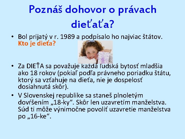 Poznáš dohovor o právach dieťaťa? • Bol prijatý v r. 1989 a podpísalo ho Poznáš dohovor o právach dieťaťa? • Bol prijatý v r. 1989 a podpísalo ho
