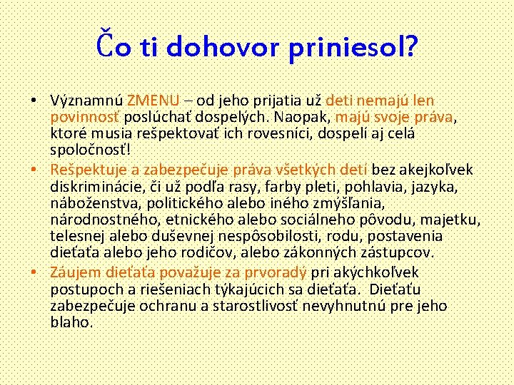 Čo ti dohovor priniesol? • Významnú ZMENU – od jeho prijatia už deti nemajú Čo ti dohovor priniesol? • Významnú ZMENU – od jeho prijatia už deti nemajú