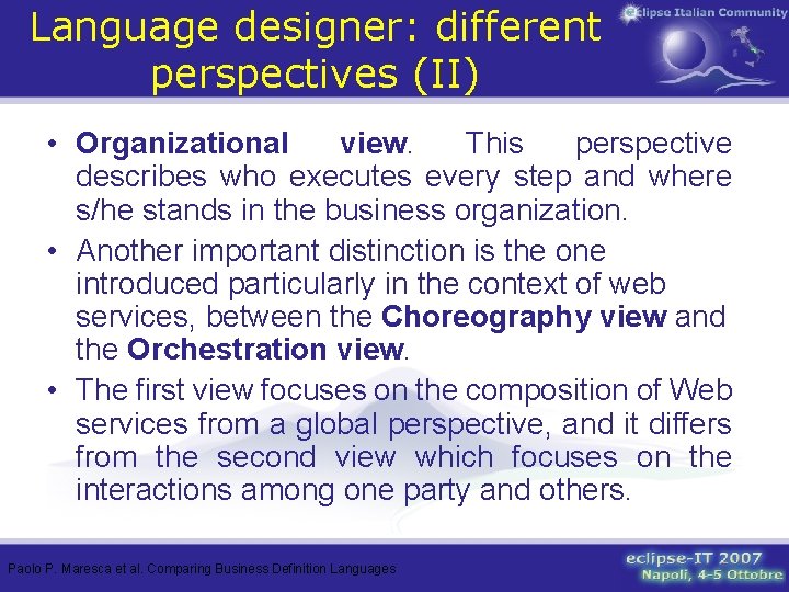 Language designer: different perspectives (II) • Organizational view. This perspective describes who executes every