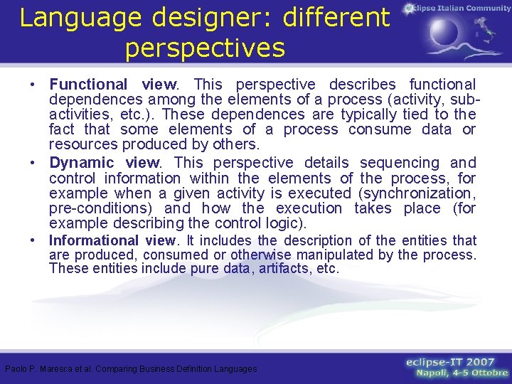 Language designer: different perspectives • Functional view. This perspective describes functional dependences among the