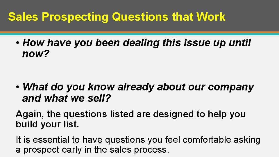 Sales Prospecting Questions that Work • How have you been dealing this issue up