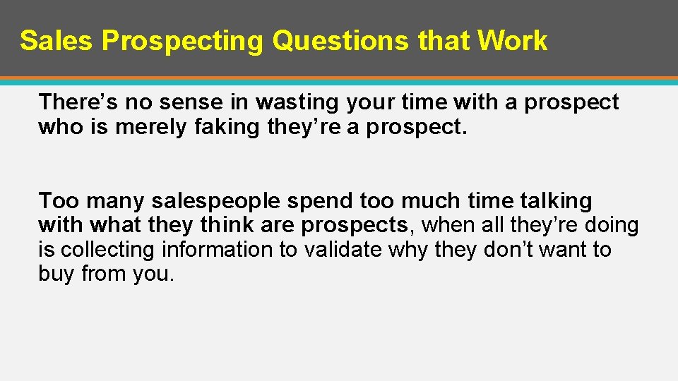 Sales Prospecting Questions that Work There’s no sense in wasting your time with a