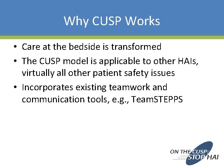 Why CUSP Works • Care at the bedside is transformed • The CUSP model