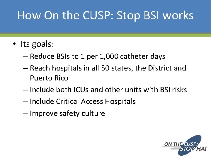 How On the CUSP: Stop BSI works • Its goals: – Reduce BSIs to