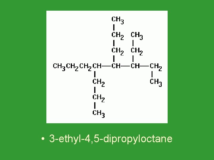  • 3 -ethyl-4, 5 -dipropyloctane 