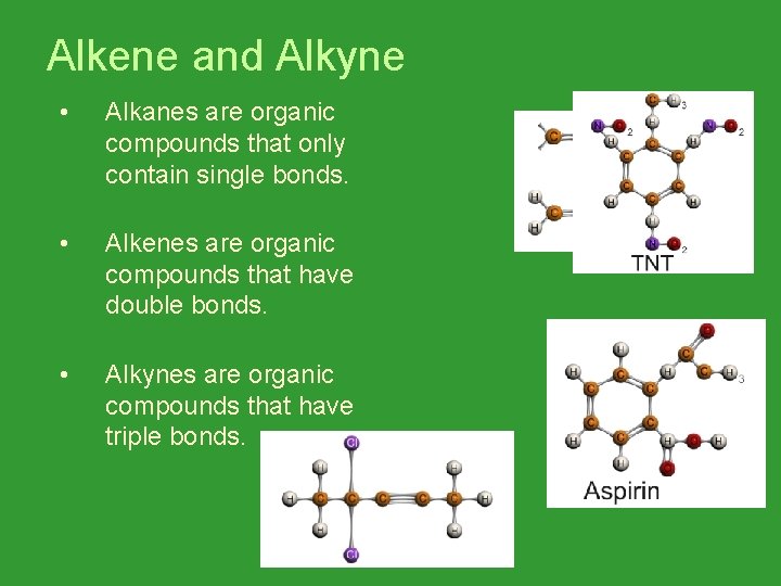 Alkene and Alkyne • Alkanes are organic compounds that only contain single bonds. •