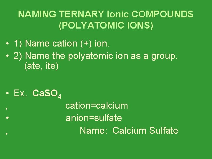NAMING TERNARY Ionic COMPOUNDS (POLYATOMIC IONS) • 1) Name cation (+) ion. • 2)