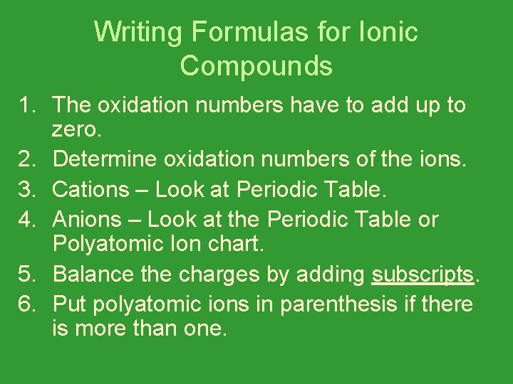 Writing Formulas for Ionic Compounds 1. The oxidation numbers have to add up to