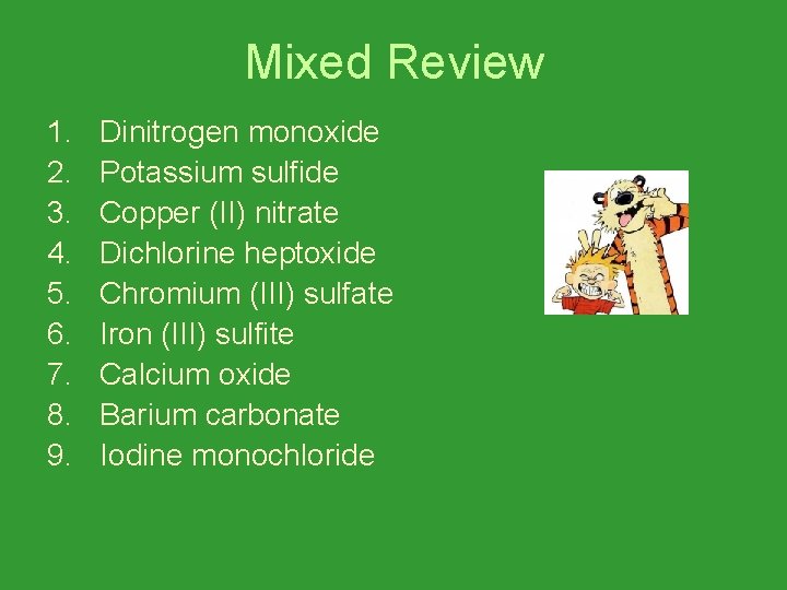 Mixed Review 1. 2. 3. 4. 5. 6. 7. 8. 9. Dinitrogen monoxide Potassium