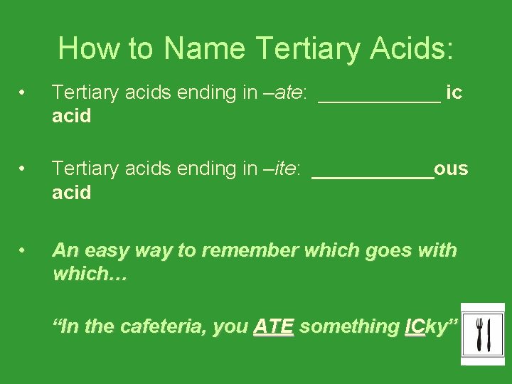 How to Name Tertiary Acids: • Tertiary acids ending in –ate: ______ ic acid