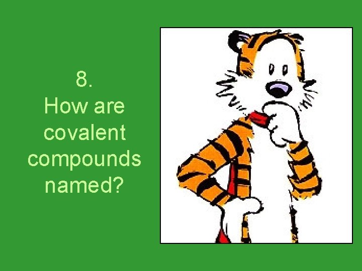 8. How are covalent compounds named? 
