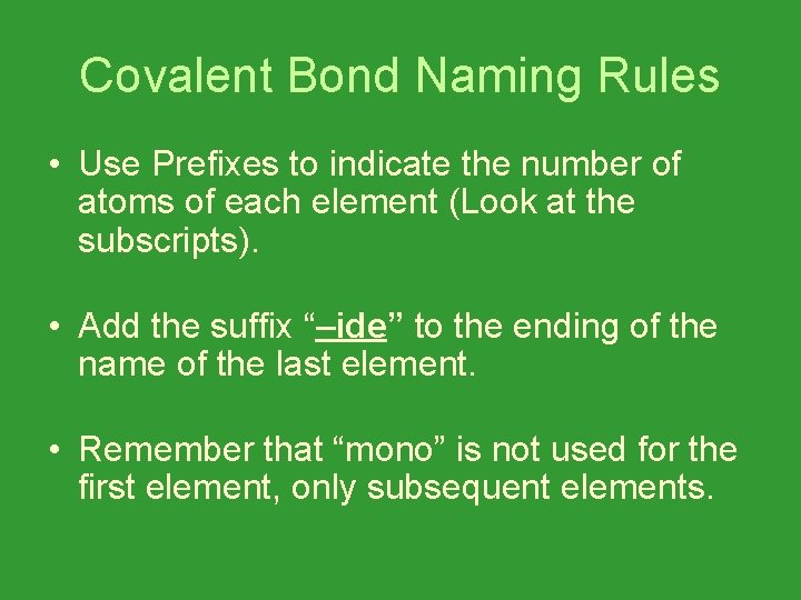 Covalent Bond Naming Rules • Use Prefixes to indicate the number of atoms of