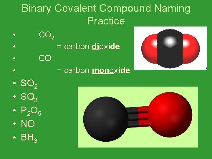 Binary Covalent Compound Naming Practice • • • CO 2 = carbon dioxide CO