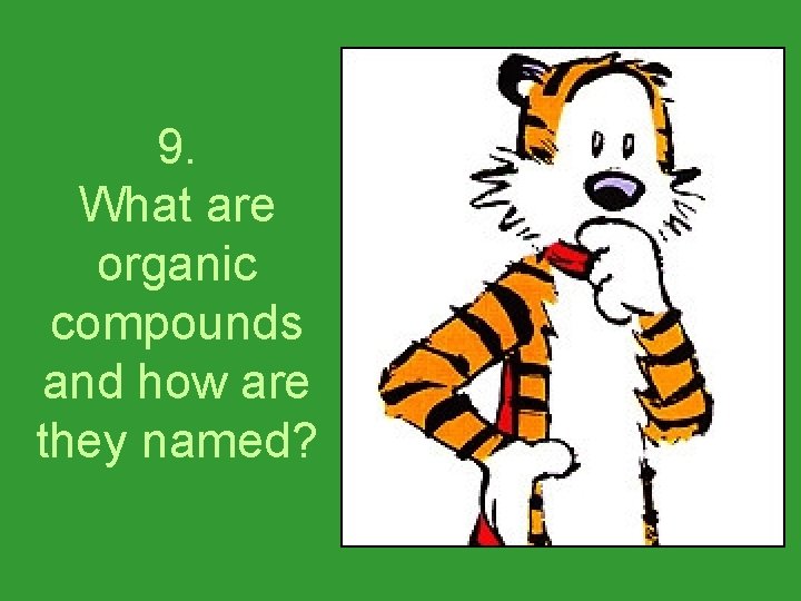 9. What are organic compounds and how are they named? 
