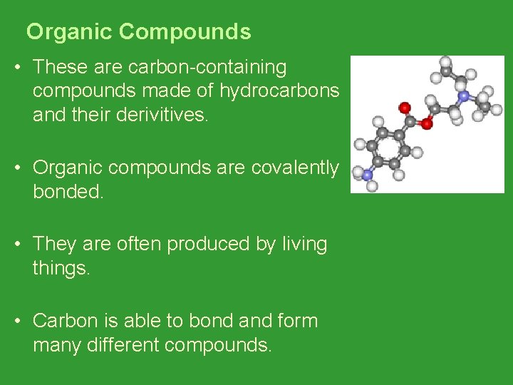Organic Compounds • These are carbon-containing compounds made of hydrocarbons and their derivitives. •