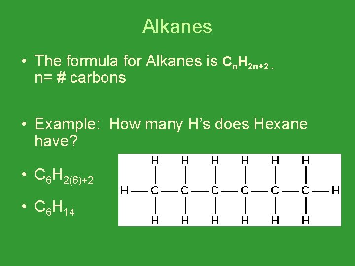 Alkanes • The formula for Alkanes is Cn. H 2 n+2. n= # carbons