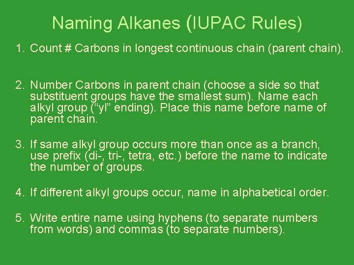 Naming Alkanes (IUPAC Rules) 1. Count # Carbons in longest continuous chain (parent chain).