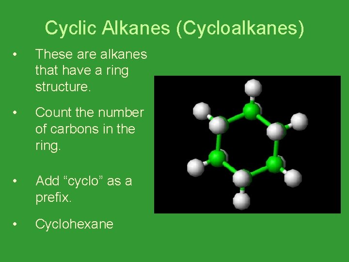 Cyclic Alkanes (Cycloalkanes) • These are alkanes that have a ring structure. • Count