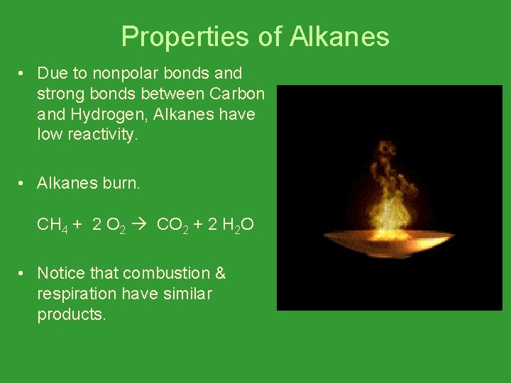 Properties of Alkanes • Due to nonpolar bonds and strong bonds between Carbon and