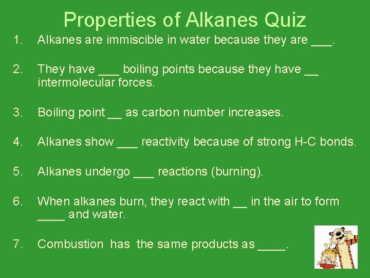 Properties of Alkanes Quiz 1. Alkanes are immiscible in water because they are ___.