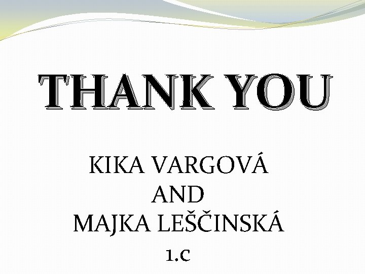 THANK YOU KIKA VARGOVÁ AND MAJKA LEŠČINSKÁ 1. c 