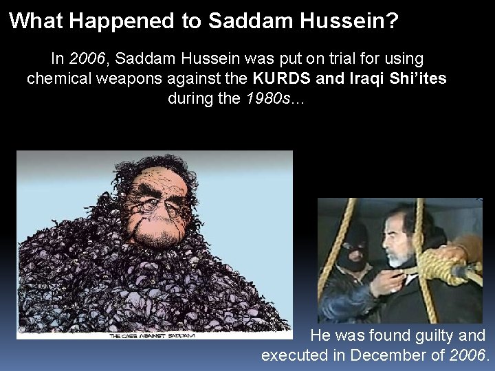 What Happened to Saddam Hussein? In 2006, Saddam Hussein was put on trial for