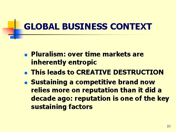 GLOBAL BUSINESS CONTEXT n n n Pluralism: over time markets are inherently entropic This