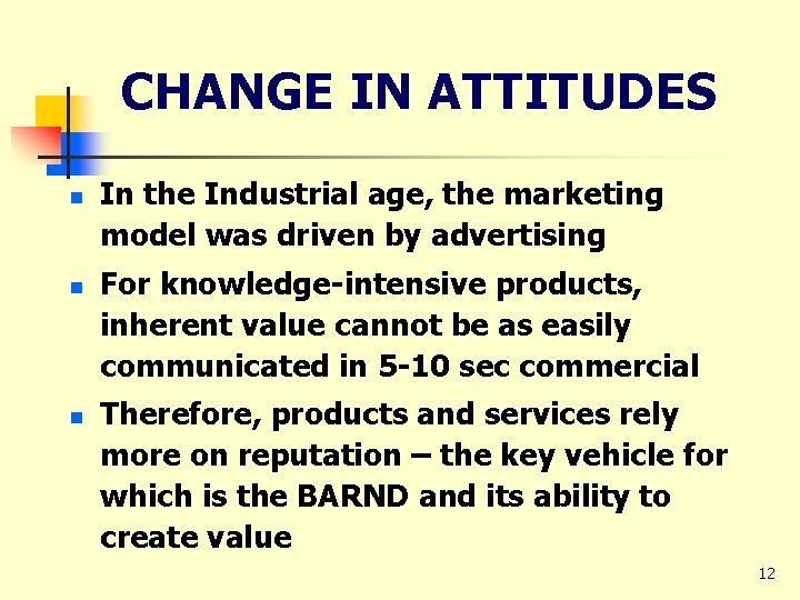 CHANGE IN ATTITUDES n n n In the Industrial age, the marketing model was