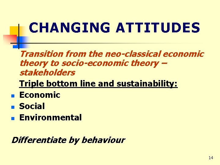 CHANGING ATTITUDES Transition from the neo-classical economic theory to socio-economic theory – stakeholders n