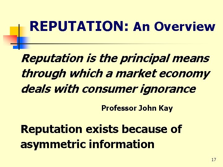 REPUTATION: An Overview Reputation is the principal means through which a market economy deals
