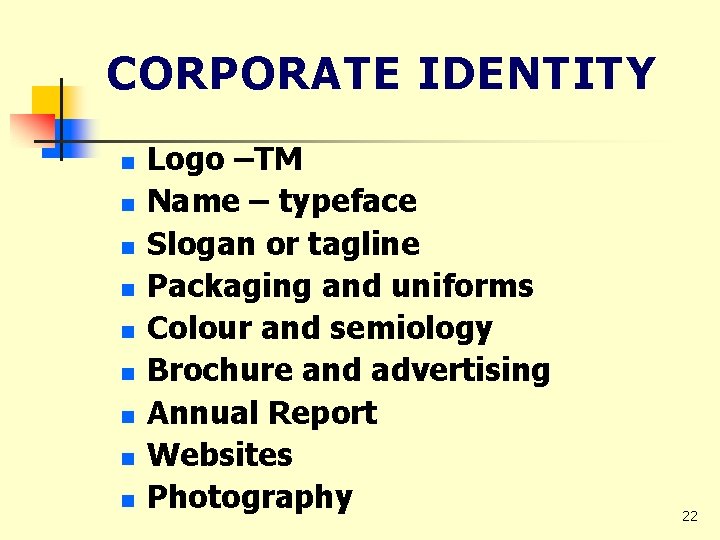 CORPORATE IDENTITY n n n n n Logo –TM Name – typeface Slogan or
