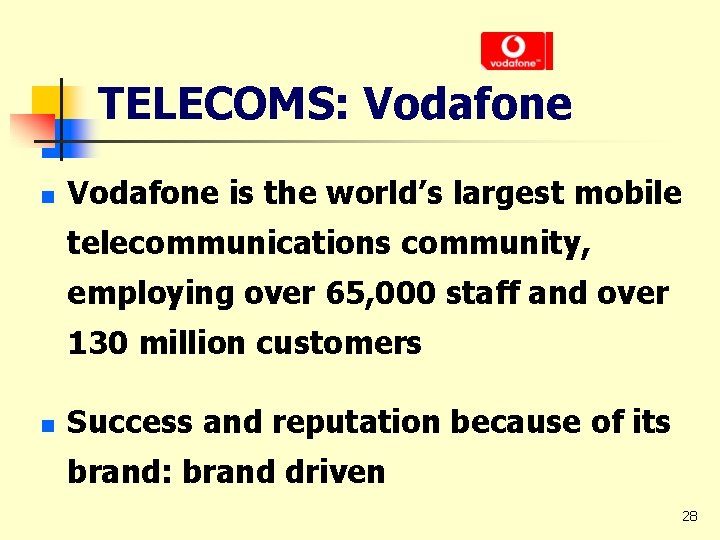 TELECOMS: Vodafone n Vodafone is the world’s largest mobile telecommunications community, employing over 65,