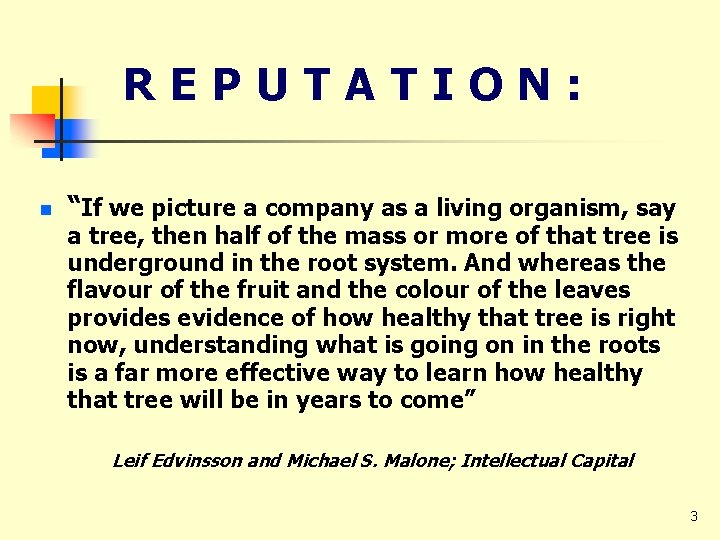 REPUTATION: n “If we picture a company as a living organism, say a tree,