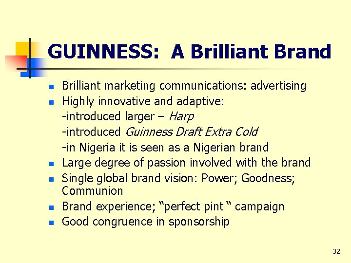 GUINNESS: A Brilliant Brand n n n Brilliant marketing communications: advertising Highly innovative and