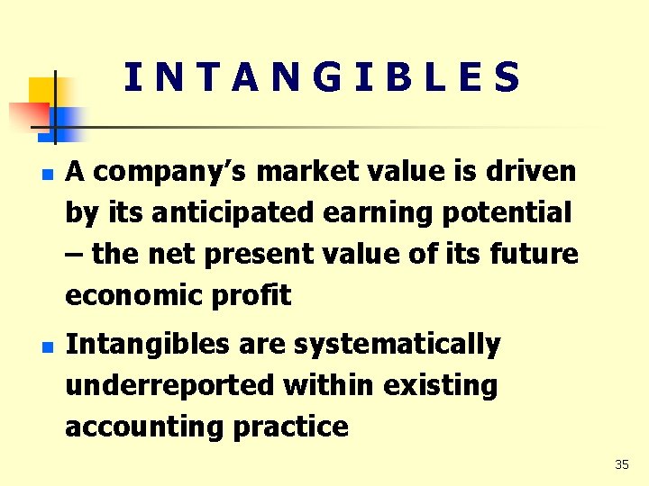 INTANGIBLES n n A company’s market value is driven by its anticipated earning potential