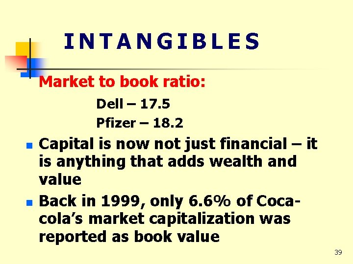 INTANGIBLES Market to book ratio: Dell – 17. 5 Pfizer – 18. 2 n