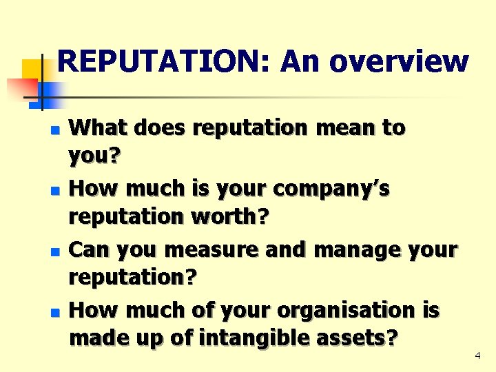 REPUTATION: An overview n n What does reputation mean to you? How much is