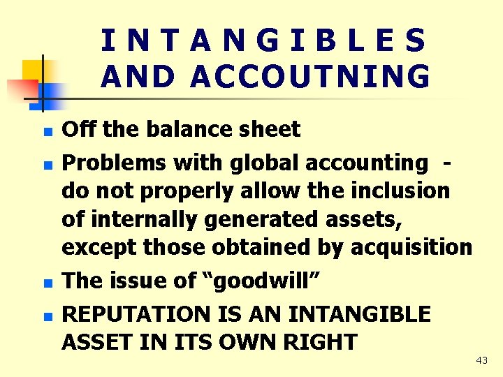 INTANGIBLES AND ACCOUTNING n n Off the balance sheet Problems with global accounting do