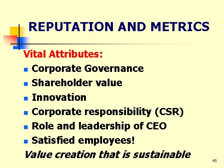 REPUTATION AND METRICS Vital Attributes: n Corporate Governance n Shareholder value n Innovation n
