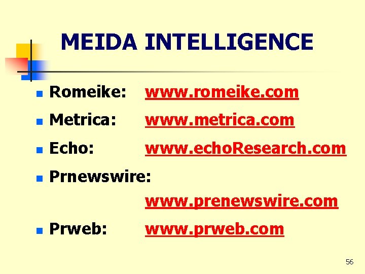 MEIDA INTELLIGENCE n Romeike: www. romeike. com n Metrica: www. metrica. com n Echo: