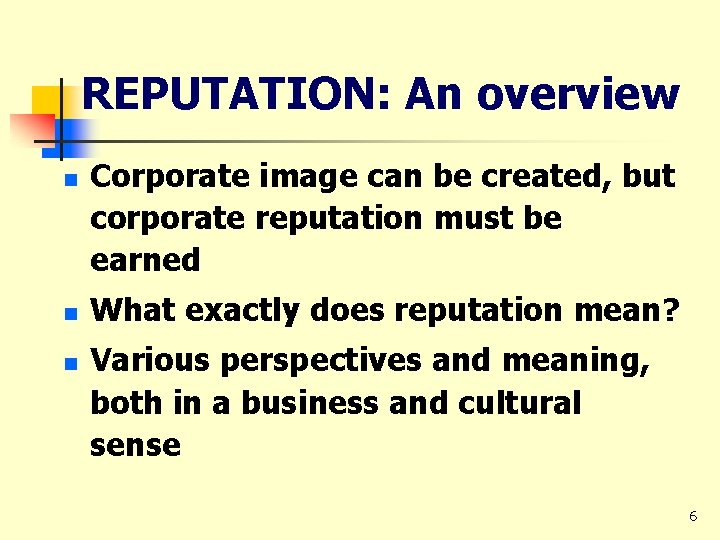 REPUTATION: An overview n n n Corporate image can be created, but corporate reputation
