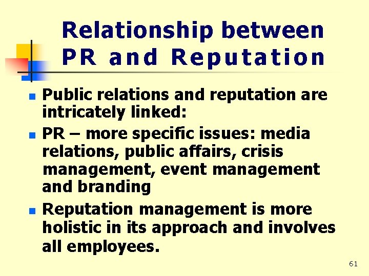 Relationship between PR and Reputation n Public relations and reputation are intricately linked: PR