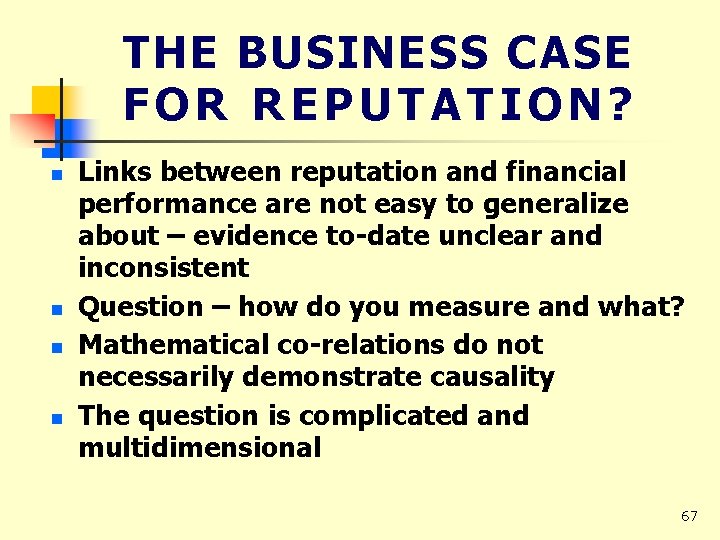 THE BUSINESS CASE FOR REPUTATION? n n Links between reputation and financial performance are