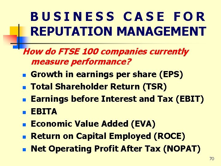BUSINESS CASE FOR REPUTATION MANAGEMENT How do FTSE 100 companies currently measure performance? n