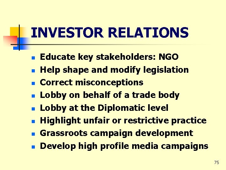INVESTOR RELATIONS n n n n Educate key stakeholders: NGO Help shape and modify